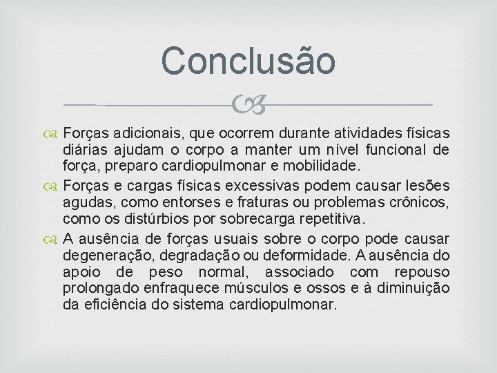 Conclusão Forças adicionais, que ocorrem durante atividades físicas diárias ajudam o corpo a manter