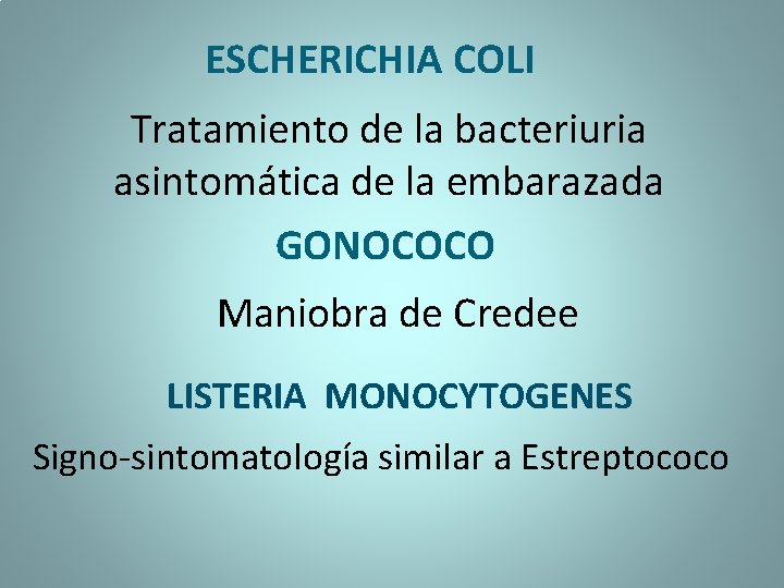 ESCHERICHIA COLI Tratamiento de la bacteriuria asintomática de la embarazada GONOCOCO Maniobra de Credee