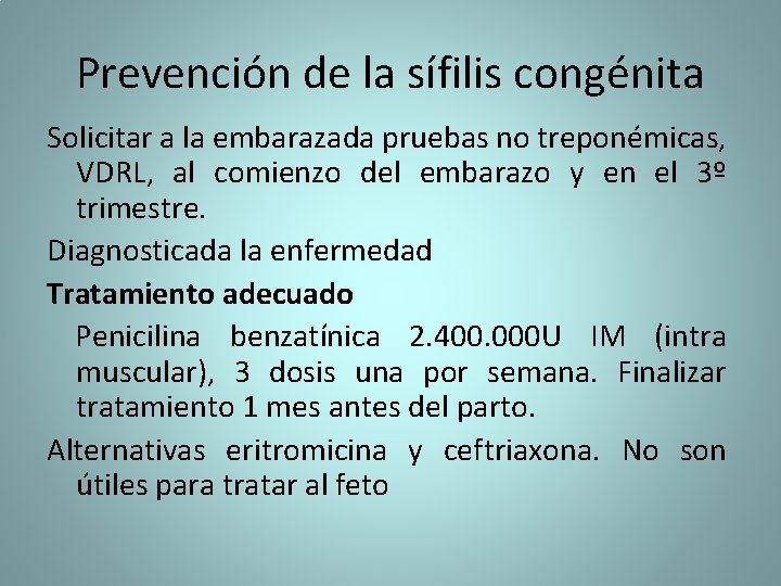Prevención de la sífilis congénita Solicitar a la embarazada pruebas no treponémicas, VDRL, al