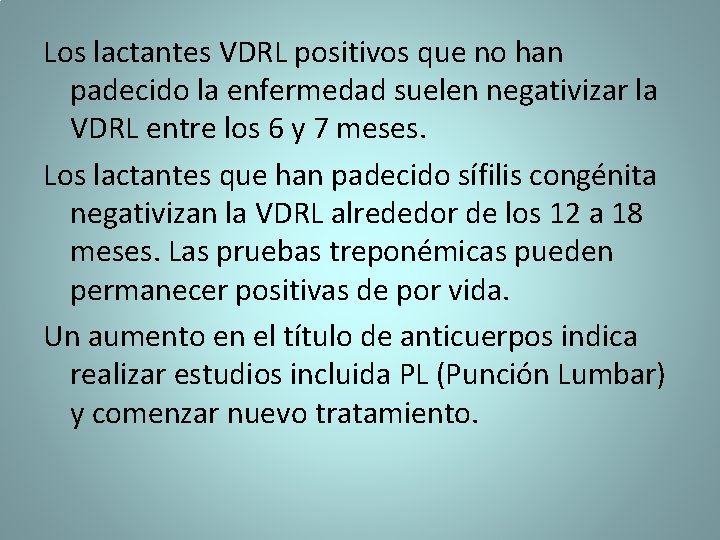 Los lactantes VDRL positivos que no han padecido la enfermedad suelen negativizar la VDRL