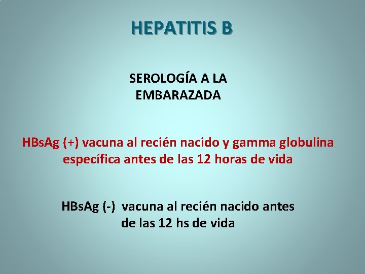 HEPATITIS B SEROLOGÍA A LA EMBARAZADA HBs. Ag (+) vacuna al recién nacido y