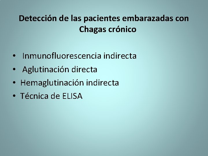 Detección de las pacientes embarazadas con Chagas crónico • • Inmunofluorescencia indirecta Aglutinación directa