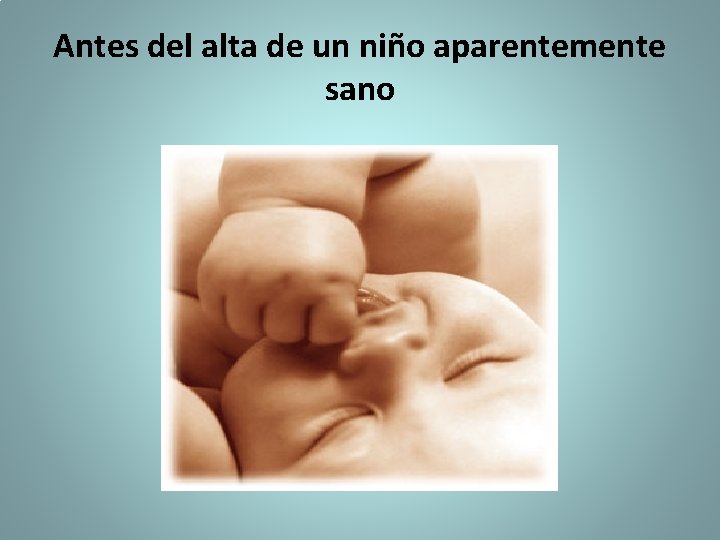 Antes del alta de un niño aparentemente sano 