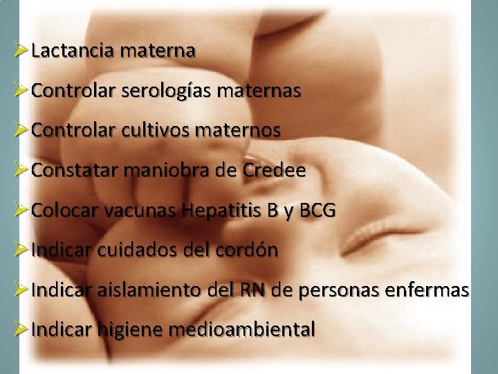 ØLactancia materna ØControlar serologías maternas ØControlar cultivos maternos ØConstatar maniobra de Credee ØColocar vacunas