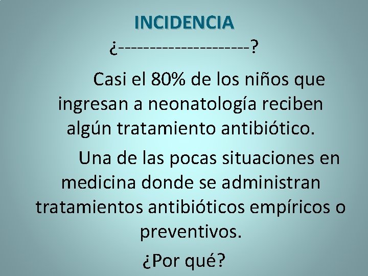 INCIDENCIA ¿-----------? Casi el 80% de los niños que ingresan a neonatología reciben algún