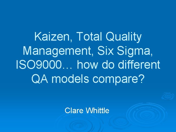 Kaizen, Total Quality Management, Six Sigma, ISO 9000… how do different QA models compare?