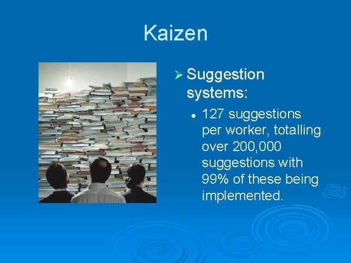 Kaizen Ø Suggestion systems: l 127 suggestions per worker, totalling over 200, 000 suggestions