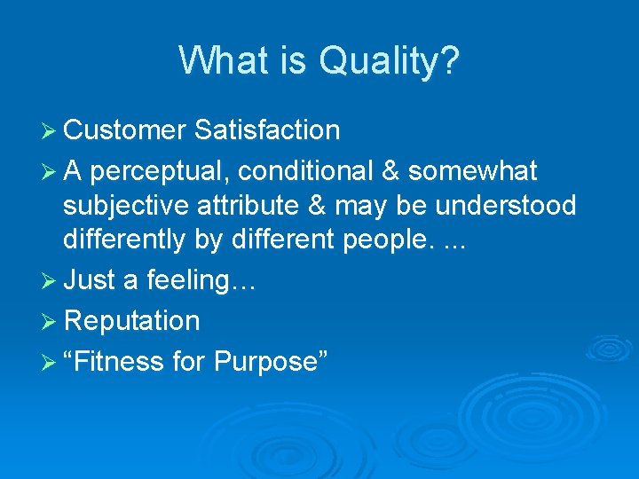 What is Quality? Ø Customer Satisfaction Ø A perceptual, conditional & somewhat subjective attribute