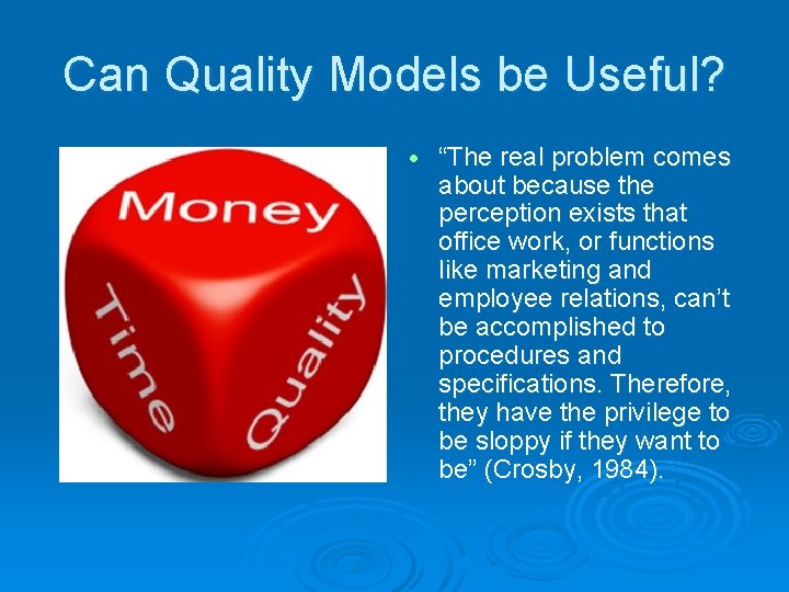 Can Quality Models be Useful? “The real problem comes about because the perception exists