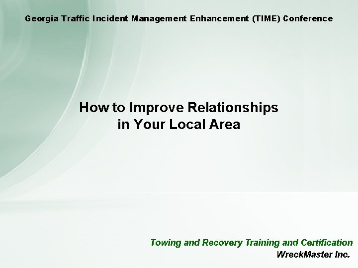 Georgia Traffic Incident Management Enhancement (TIME) Conference How to Improve Relationships in Your Local