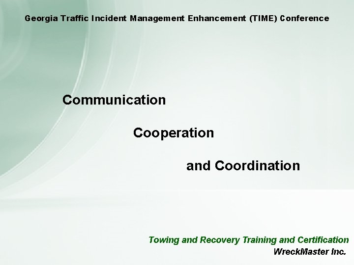 Georgia Traffic Incident Management Enhancement (TIME) Conference Communication Cooperation and Coordination Towing and Recovery