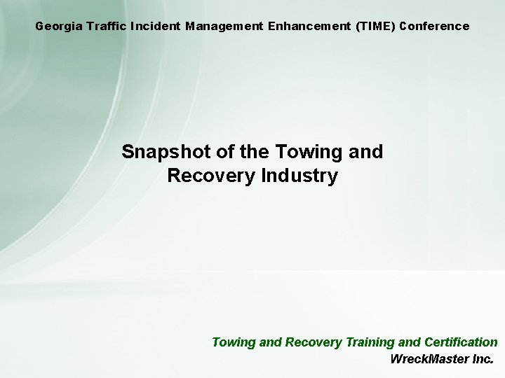 Georgia Traffic Incident Management Enhancement (TIME) Conference Snapshot of the Towing and Recovery Industry