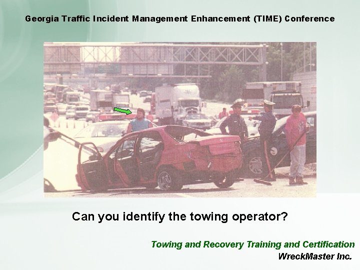Georgia Traffic Incident Management Enhancement (TIME) Conference Can you identify the towing operator? Towing