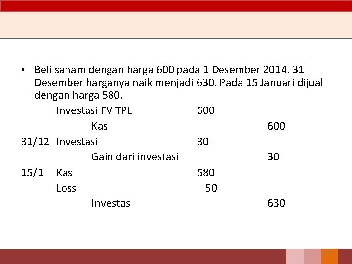  • Beli saham dengan harga 600 pada 1 Desember 2014. 31 Desember harganya