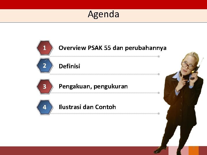 Agenda 1 Overview PSAK 55 dan perubahannya 2 Definisi 3 Pengakuan, pengukuran 4 Ilustrasi
