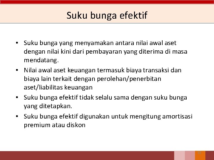 Suku bunga efektif • Suku bunga yang menyamakan antara nilai awal aset dengan nilai