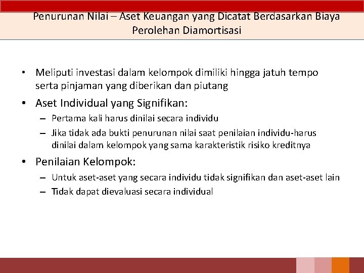 Penurunan Nilai – Aset Keuangan yang Dicatat Berdasarkan Biaya Perolehan Diamortisasi • Meliputi investasi