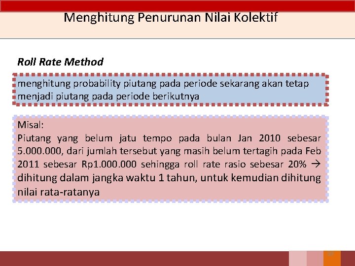 Menghitung Penurunan Nilai Kolektif Roll Rate Method menghitung probability piutang pada periode sekarang akan