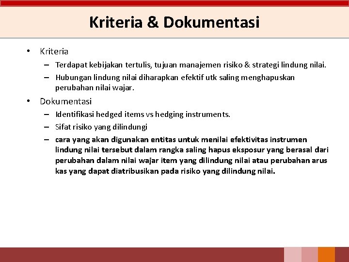 Kriteria & Dokumentasi • Kriteria – Terdapat kebijakan tertulis, tujuan manajemen risiko & strategi