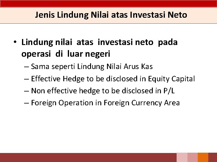 Jenis Lindung Nilai atas Investasi Neto • Lindung nilai atas investasi neto pada operasi