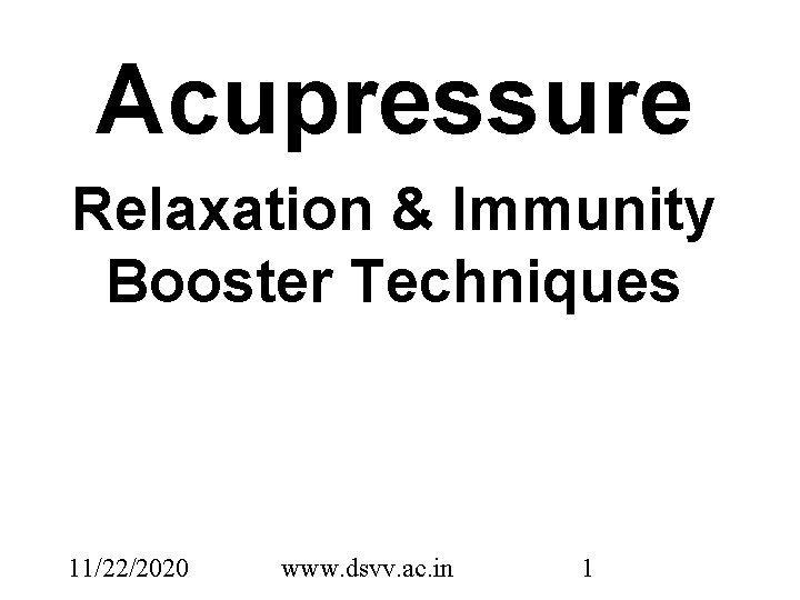 Acupressure Relaxation & Immunity Booster Techniques 11/22/2020 www. dsvv. ac. in 1 