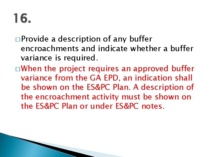 16. � Provide a description of any buffer encroachments and indicate whether a buffer