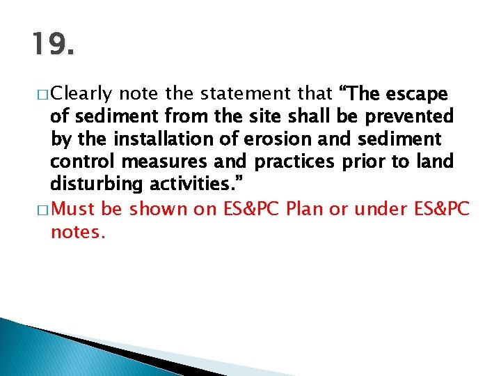 19. � Clearly note the statement that “The escape of sediment from the site