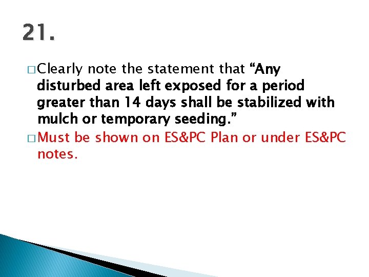 21. � Clearly note the statement that “Any disturbed area left exposed for a