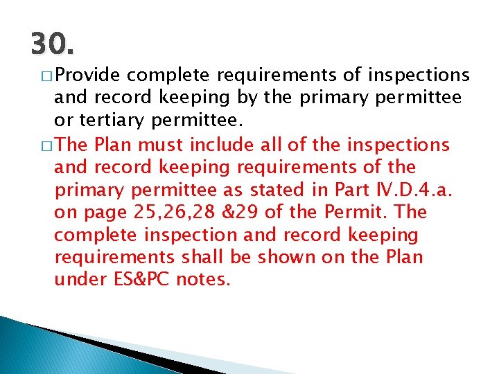 30. � Provide complete requirements of inspections and record keeping by the primary permittee