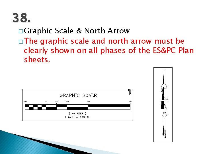 38. � Graphic Scale & North Arrow � The graphic scale and north arrow