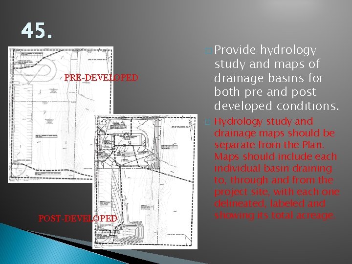 45. � Provide hydrology study and maps of drainage basins for both pre and