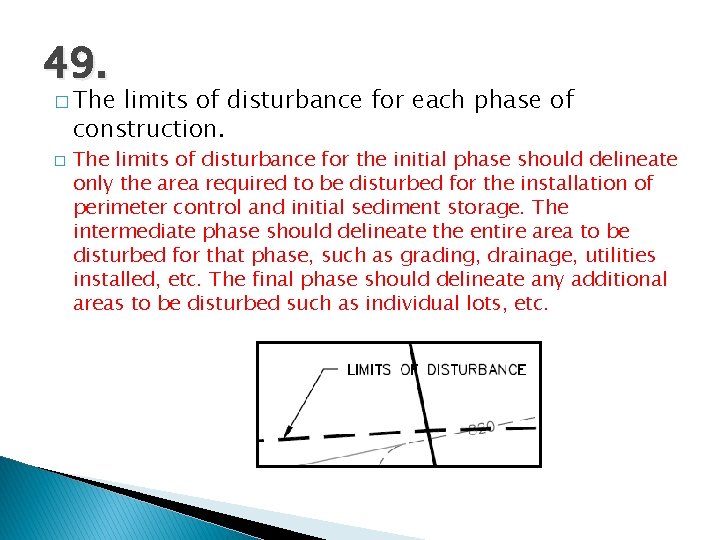 49. � The limits of disturbance for each phase of construction. � The limits