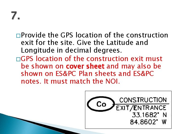 7. � Provide the GPS location of the construction exit for the site. Give