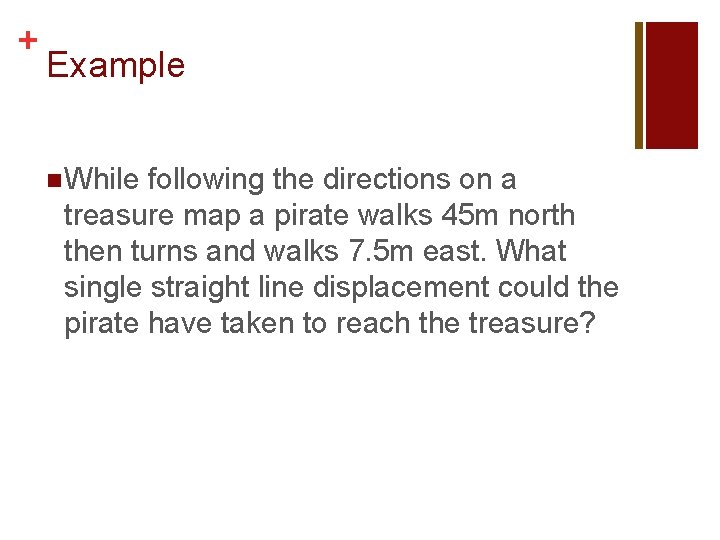 + Example n While following the directions on a treasure map a pirate walks