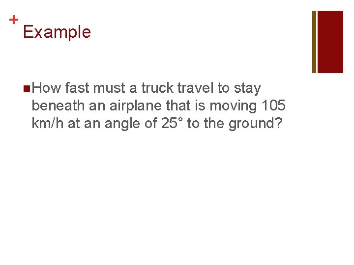 + Example n How fast must a truck travel to stay beneath an airplane