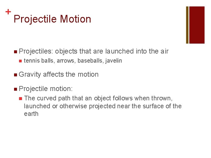 + Projectile Motion n Projectiles: n tennis balls, arrows, baseballs, javelin n Gravity affects