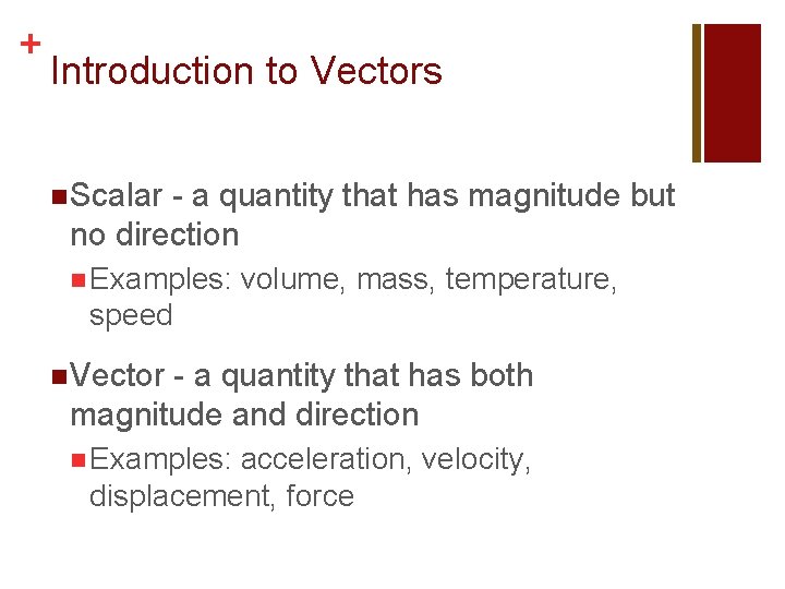 + Introduction to Vectors n Scalar - a quantity that has magnitude but no