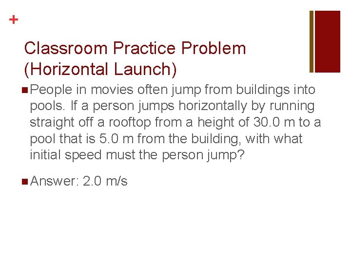 + Classroom Practice Problem (Horizontal Launch) n People in movies often jump from buildings