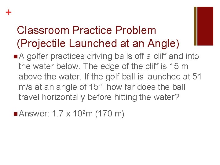 + Classroom Practice Problem (Projectile Launched at an Angle) n. A golfer practices driving