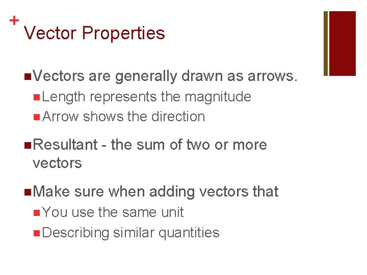 + Vector Properties n Vectors are generally drawn as arrows. n Length represents the