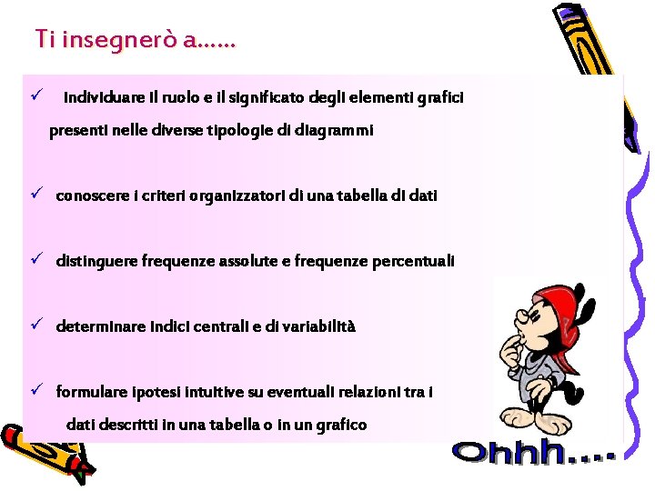 Ti insegnerò a…… ü individuare il ruolo e il significato degli elementi grafici presenti