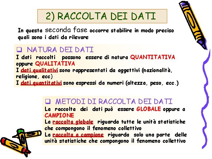 2) RACCOLTA DEI DATI In questa seconda fase occorre stabilire in modo preciso quali