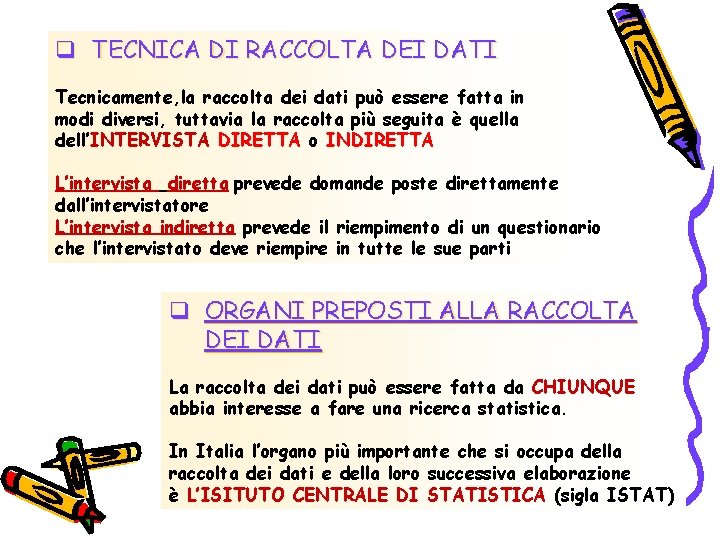 q TECNICA DI RACCOLTA DEI DATI Tecnicamente, la raccolta dei dati può essere fatta