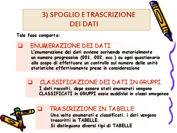 3) SPOGLIO E TRASCRIZIONE DEI DATI Tale fase comporta: q ENUMERAZIONE DEI DATI L’enumerazione