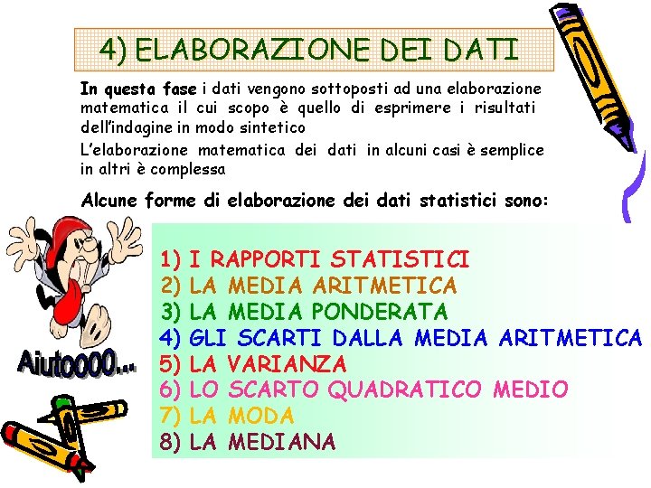 4) ELABORAZIONE DEI DATI In questa fase i dati vengono sottoposti ad una elaborazione