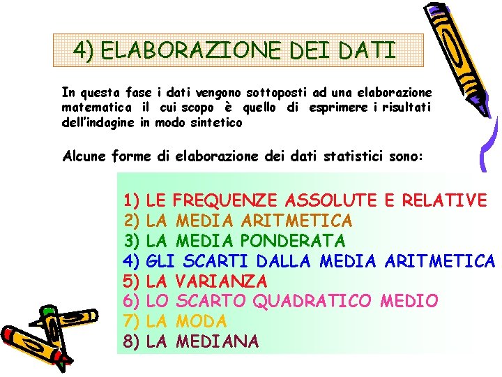 4) ELABORAZIONE DEI DATI In questa fase i dati vengono sottoposti ad una elaborazione