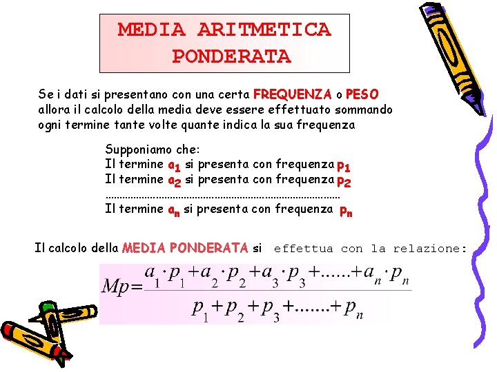MEDIA ARITMETICA PONDERATA Se i dati si presentano con una certa FREQUENZA o PESO