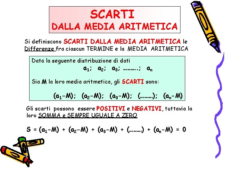SCARTI DALLA MEDIA ARITMETICA Si definiscono SCARTI DALLA MEDIA ARITMETICA le Differenze fra ciascun