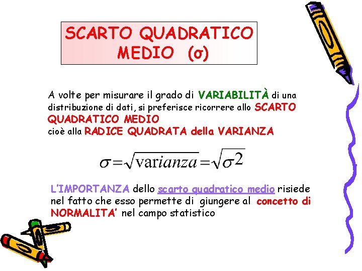 SCARTO QUADRATICO MEDIO (σ) A volte per misurare il grado di VARIABILITÀ di una