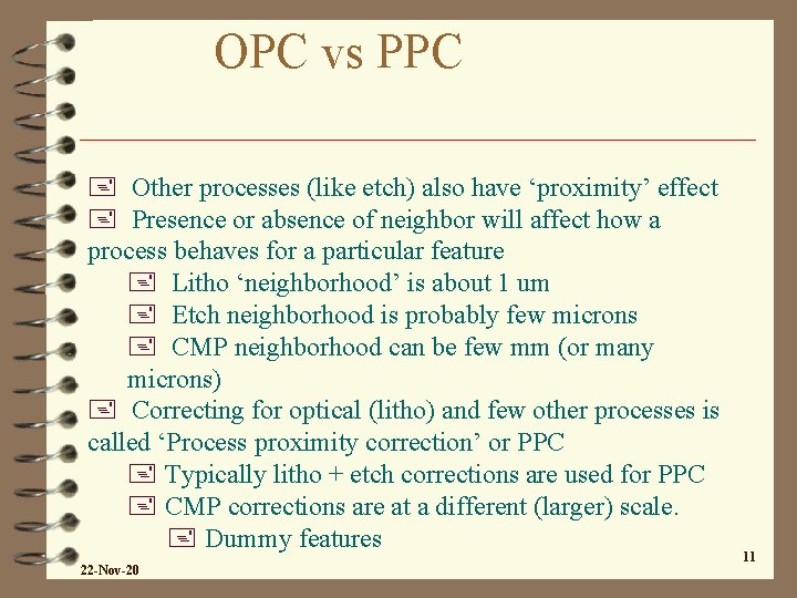 OPC vs PPC + Other processes (like etch) also have ‘proximity’ effect + Presence